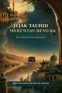 Jejak Tauhid Merentas Benua: Dari Şanlıurfa ke Guangzhou